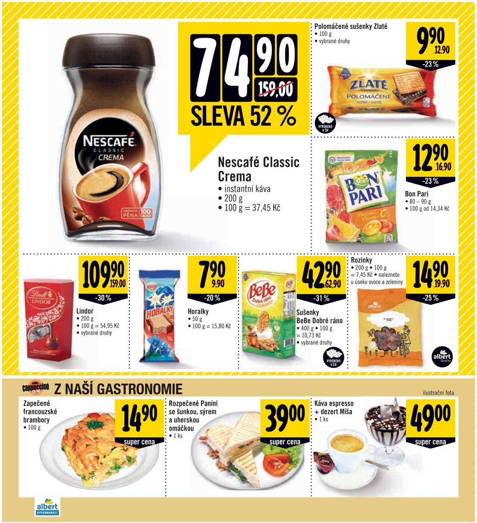 Horalky 50 g = 15,80-31 % Sušenky BeBe Dobré ráno 400 g = 10,73 Zapečené francouzské brambory Z NAŠÍ GASTRONOMIE 14 super cena 49