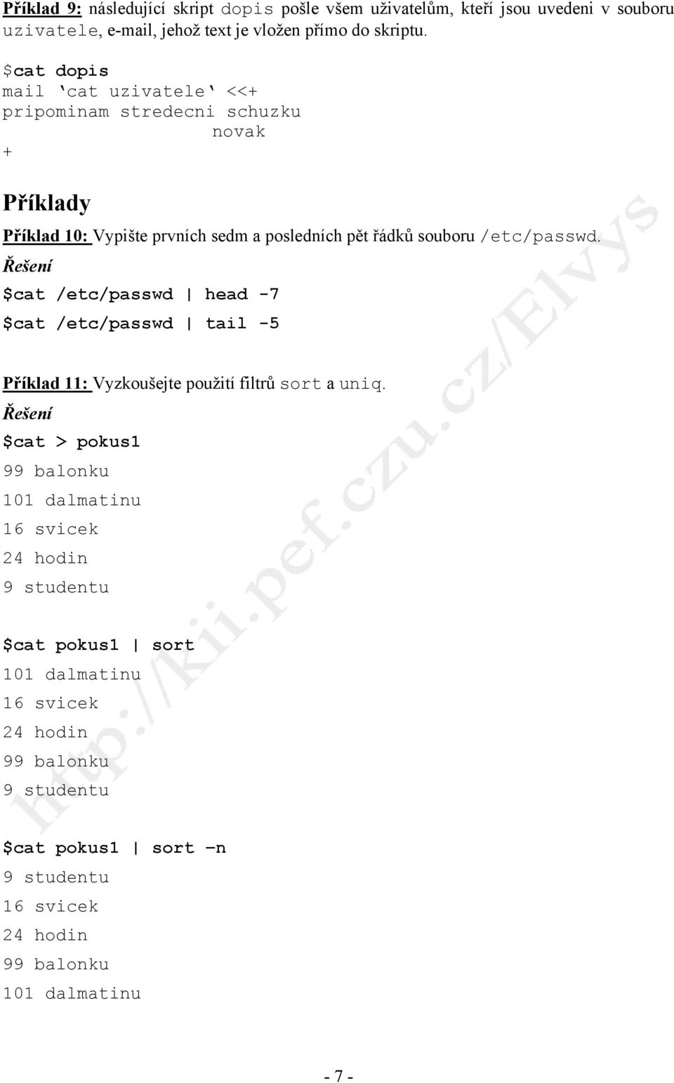 $cat /etc/passwd head -7 $cat /etc/passwd tail -5 Příklad 11: Vyzkoušejte použití filtrů sort a uniq.