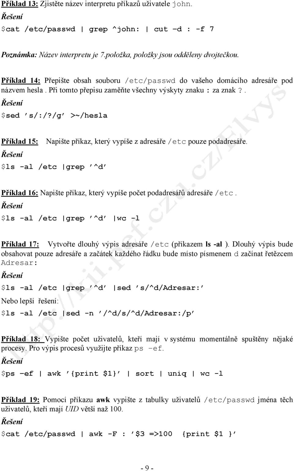 /g >~/hesla Příklad 15: Napište příkaz, který vypíše z adresáře /etc pouze podadresáře. $ls -al /etc grep ^d Příklad 16: Napište příkaz, který vypíše počet podadresářů adresáře /etc.