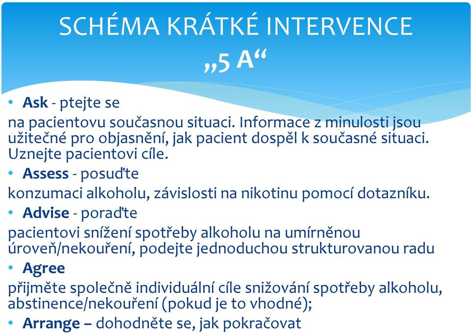 Assess -posuďte konzumaci alkoholu, závislosti na nikotinu pomocí dotazníku.