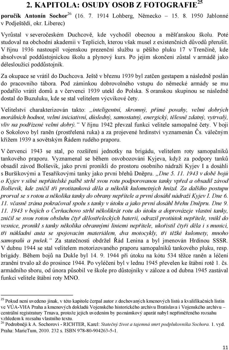 V říjnu 1936 nastoupil vojenskou prezenční službu u pěšího pluku 17 v Trenčíně, kde absolvoval poddůstojnickou školu a plynový kurs. Po jejím skončení zůstal v armádě jako délesloužící poddůstojník.