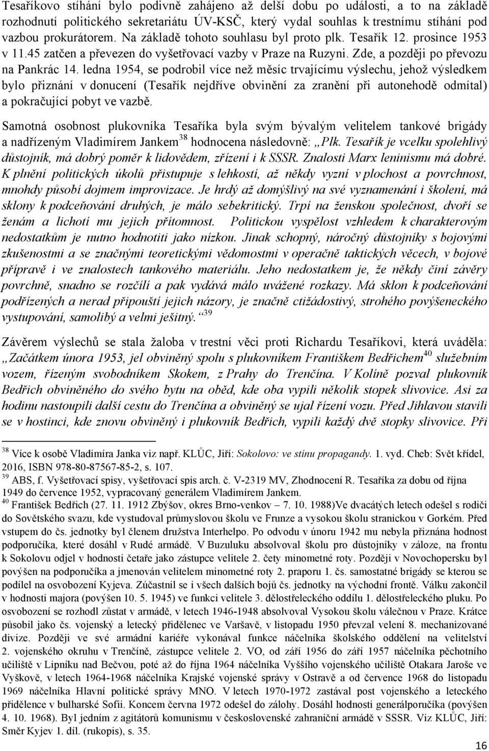 ledna 1954, se podrobil více než měsíc trvajícímu výslechu, jehož výsledkem bylo přiznání v donucení (Tesařík nejdříve obvinění za zranění při autonehodě odmítal) a pokračující pobyt ve vazbě.