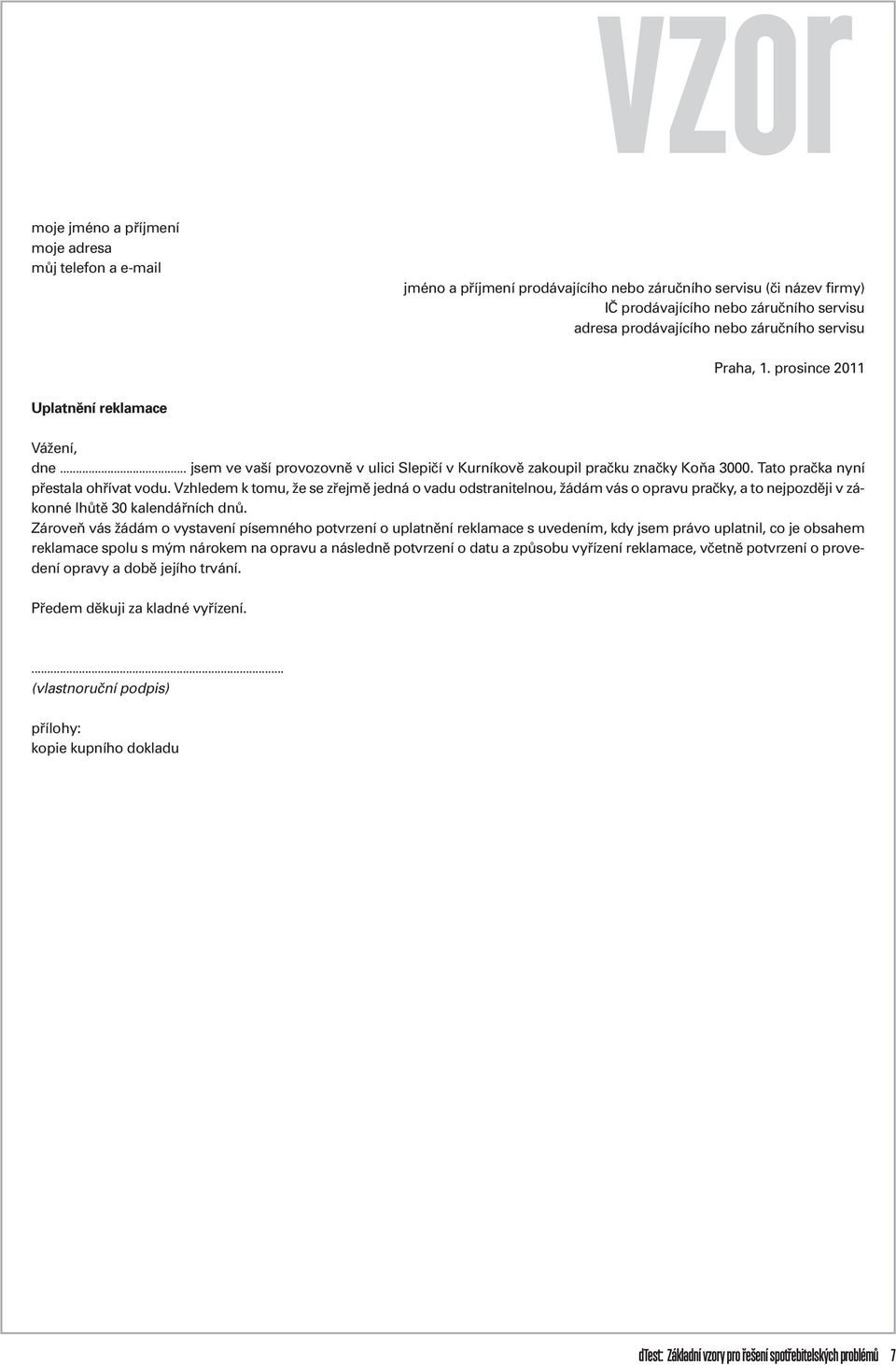 Vzhledem k tomu, že se zřejmě jedná o vadu odstranitelnou, žádám vás o oravu račky, a to nejozději v zákonné lhůtě 30 kalendářních dnů.