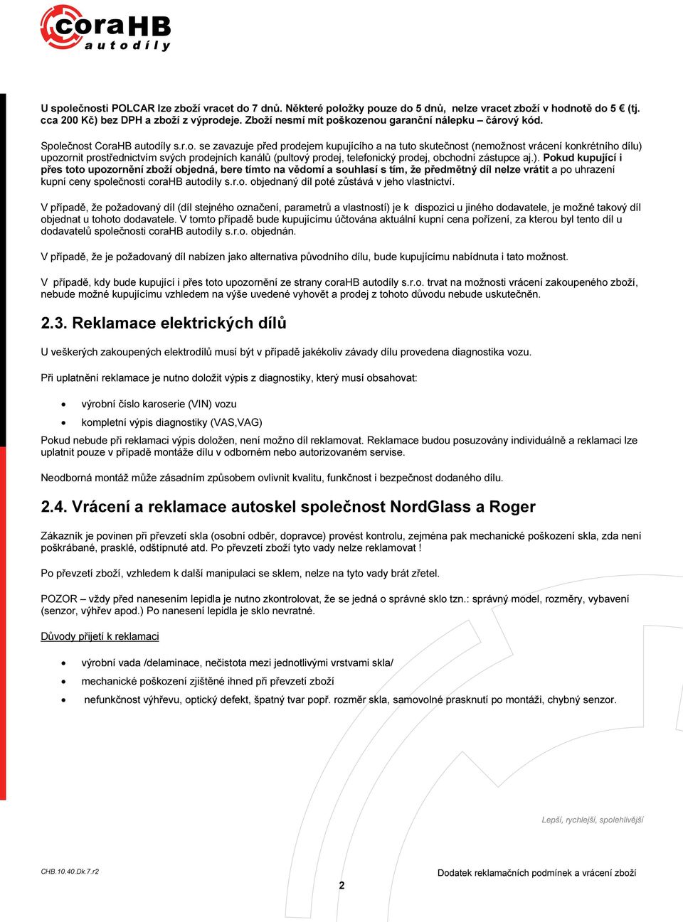 prostřednictvím svých prodejních kanálů (pultový prodej, telefonický prodej, obchodní zástupce aj.).