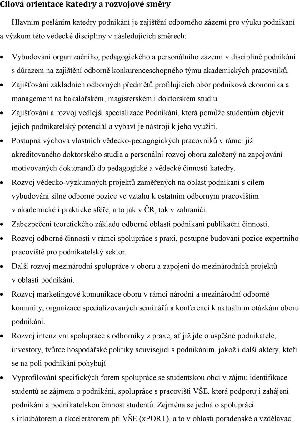 Zajišťování základních odborných předmětů profilujících obor podniková ekonomika a management na bakalářském, magisterském i doktorském studiu.