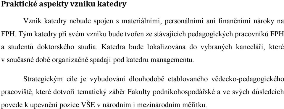 Katedra bude lokalizována do vybraných kanceláří, které v současné době organizačně spadají pod katedru managementu.