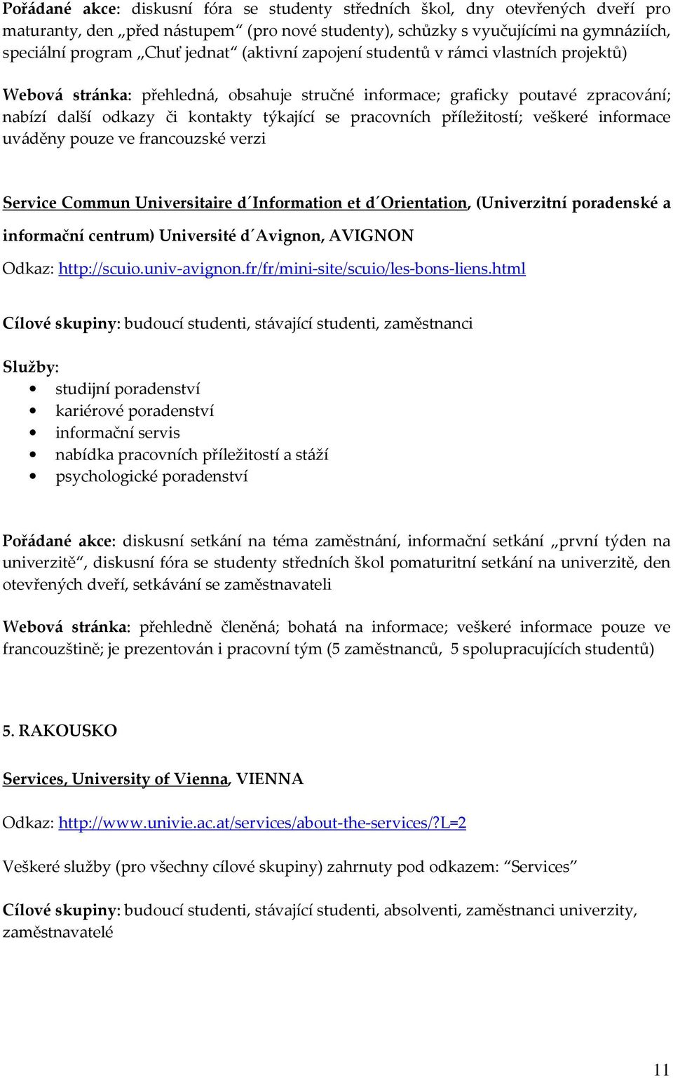 příležitostí; veškeré informace uváděny pouze ve francouzské verzi Service Commun Universitaire d Information et d Orientation, (Univerzitní poradenské a informační centrum) Université d Avignon,