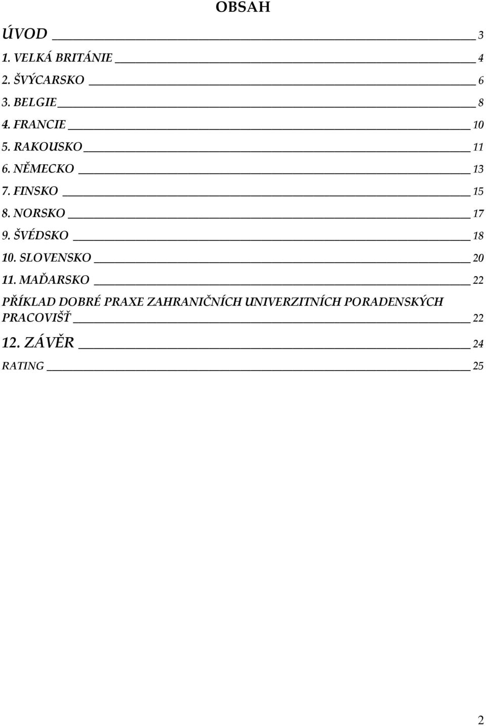 ŠVÉDSKO 18 10. SLOVENSKO 20 11.