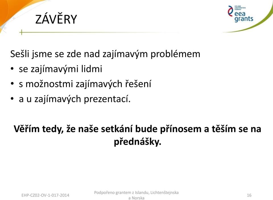 Věřím tedy, že naše setkání bude přínosem a těším se na přednášky.