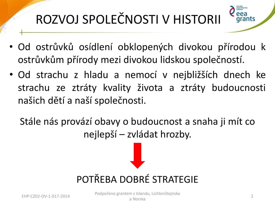 Od strachu z hladu a nemocí v nejbližších dnech ke strachu ze ztráty kvality života a ztráty budoucnosti našich
