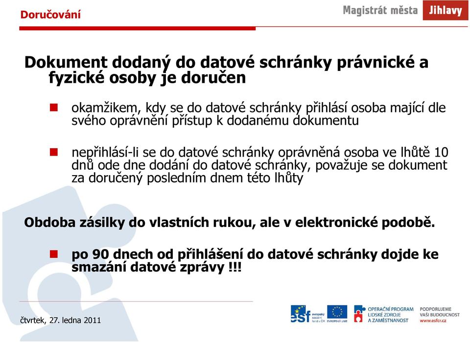 ve lhůtě 10 dnů ode dne dodání do datové schránky, považuje se dokument za doručený posledním dnem této lhůty Obdoba