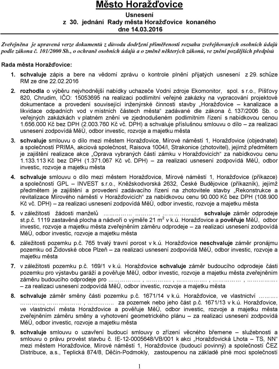 , o ochraně osobních údajů a o změně některých zákonů, ve znění pozdějších předpisů Rada města Horažďovice: 1. schvaluje zápis a bere na vědomí zprávu o kontrole plnění přijatých usnesení z 29.