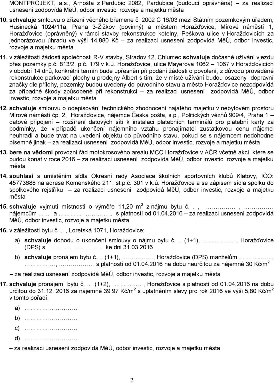 2002 C 16/03 mezi Státním pozemkovým úřadem, Husinecká 1024/11a, Praha 3-Žižkov (povinný) a městem Horažďovice, Mírové náměstí 1, Horažďovice (oprávněný) v rámci stavby rekonstrukce kotelny, Peškova