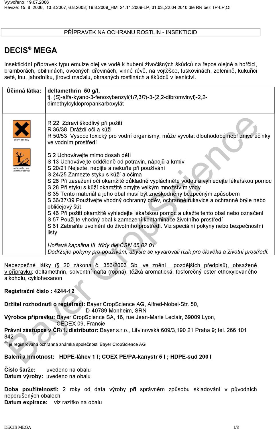 Účinná látka: zdraví škodlivý nebezpečný pro životní pr ostředí deltamethrin 50 g/l, tj.