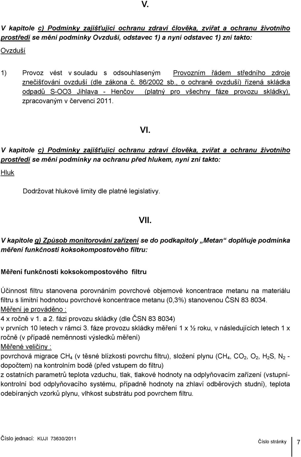 , o ochraně ovzduší) řízená skládka odpadů S-OO3 Jihlava - Henčov (platný pro všechny fáze provozu skládky), zpracovaným v červenci 2011. VI.