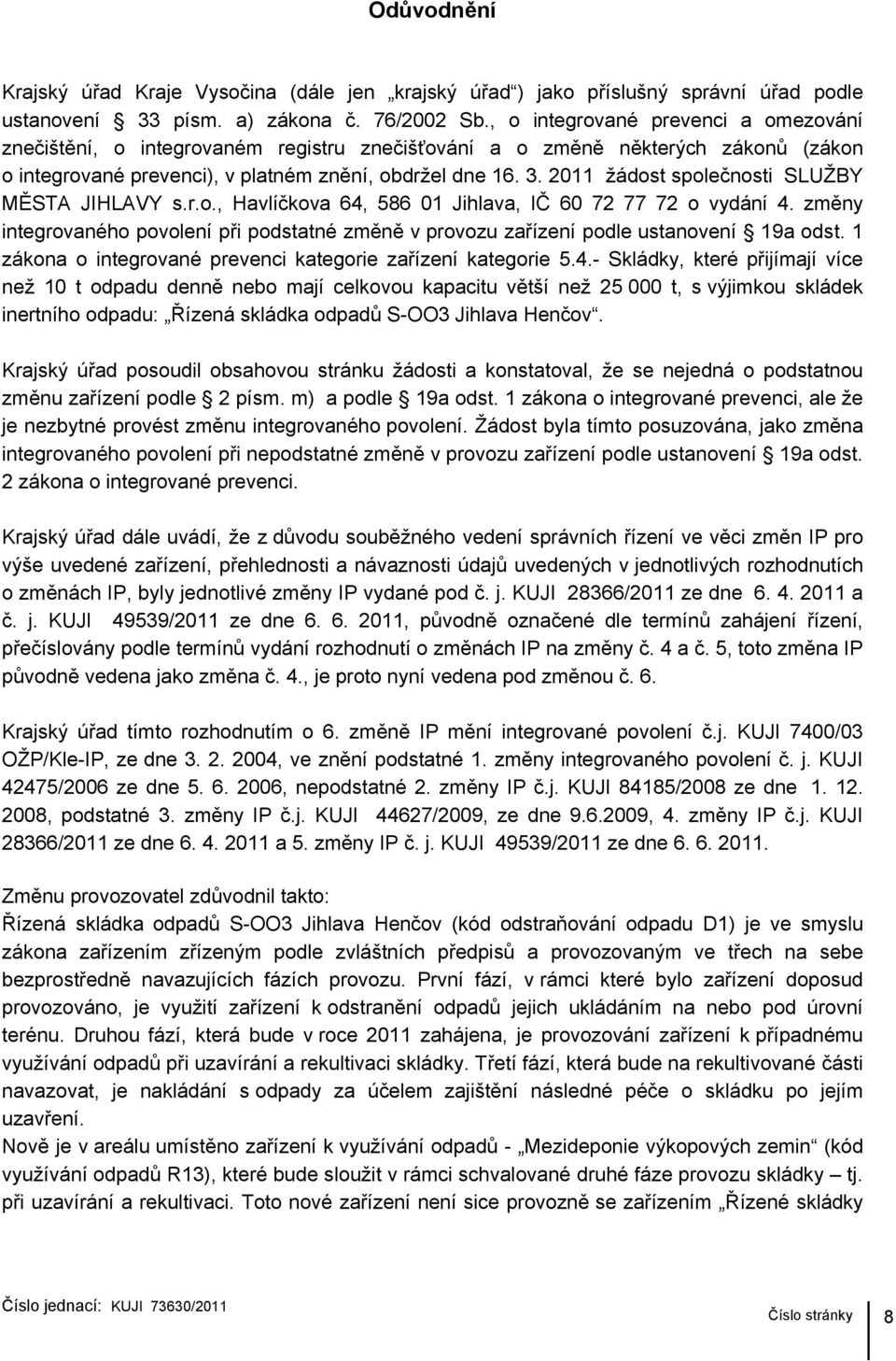 2011 žádost společnosti SLUŽBY MĚSTA JIHLAVY s.r.o., Havlíčkova 64, 586 01 Jihlava, IČ 60 72 77 72 o vydání 4.