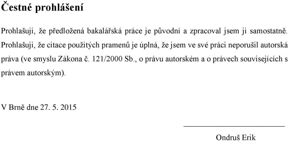 Prohlašuji, že citace použitých pramenů je úplná, že jsem ve své práci neporušil