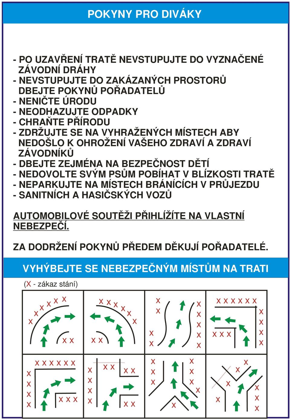 DĚTÍ - NEDOVOLTE SVÝM PSŮM POBÍHAT V BLÍZKOSTI TRATĚ - NEPARKUJTE NA MÍSTECH BRÁNÍCÍCH V PRŮJEZDU - SANITNÍCH A HASIČSKÝCH VOZŮ AUTOMOBILOVÉ SOUTĚŽI