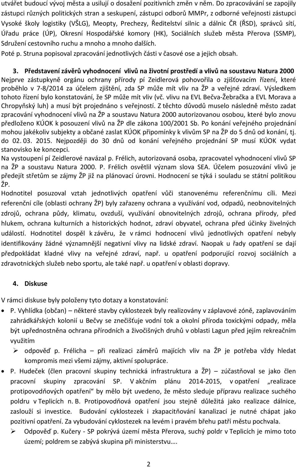 dálnic ČR (ŘSD), správců sítí, Úřadu práce (ÚP), Okresní Hospodářské komory (HK), Sociálních služeb města Přerova (SSMP), Sdružení cestovního ruchu a mnoho a mnoho dalších. Poté p.