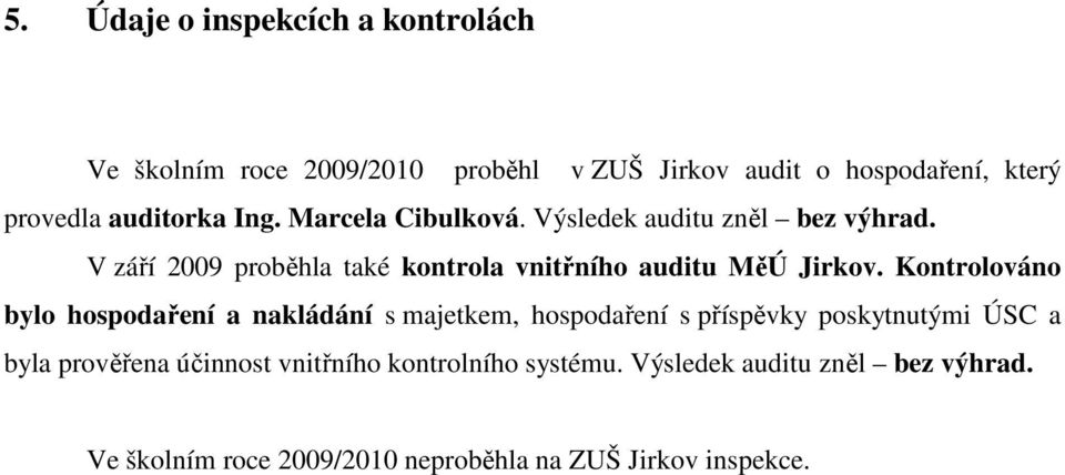 V září 2009 proběhla také kontrola vnitřního auditu MěÚ Jirkov.