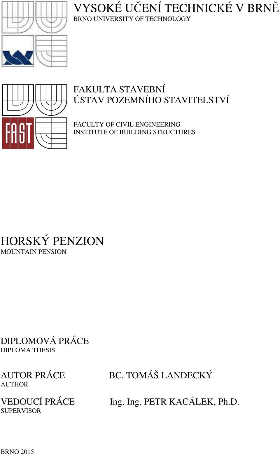 STRUCTURES HORSKÝ PENZION MOUNTAIN PENSION DIPLOMOVÁ PRÁCE DIPLOMA THESIS AUTOR