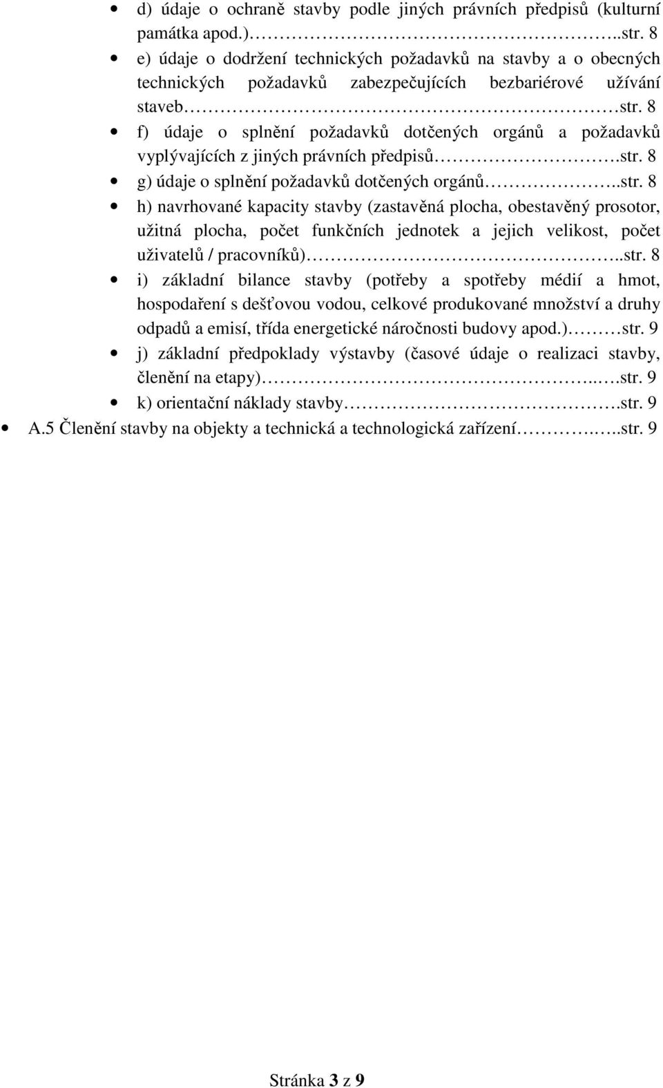 8 f) údaje o splnění požadavků dotčených orgánů a požadavků vyplývajících z jiných právních předpisů.str.