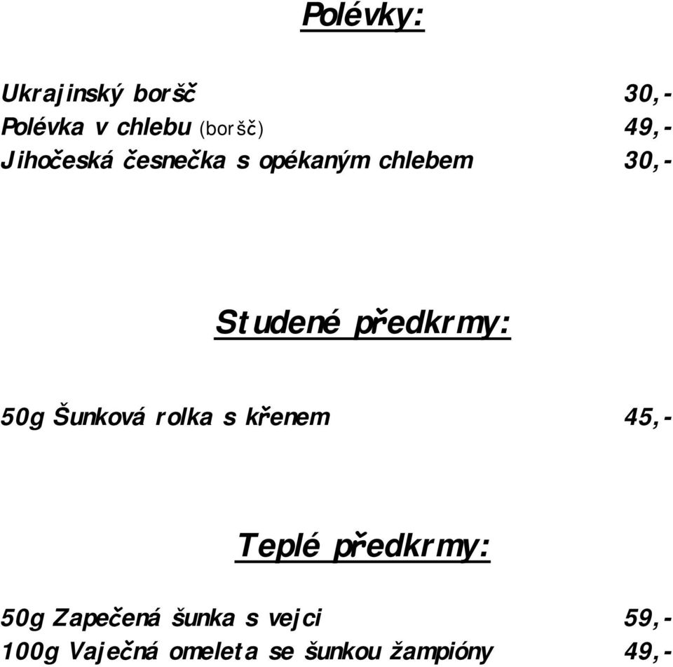 50g Šunková rolka s křenem 45,- Teplé předkrmy: 50g Zapečená