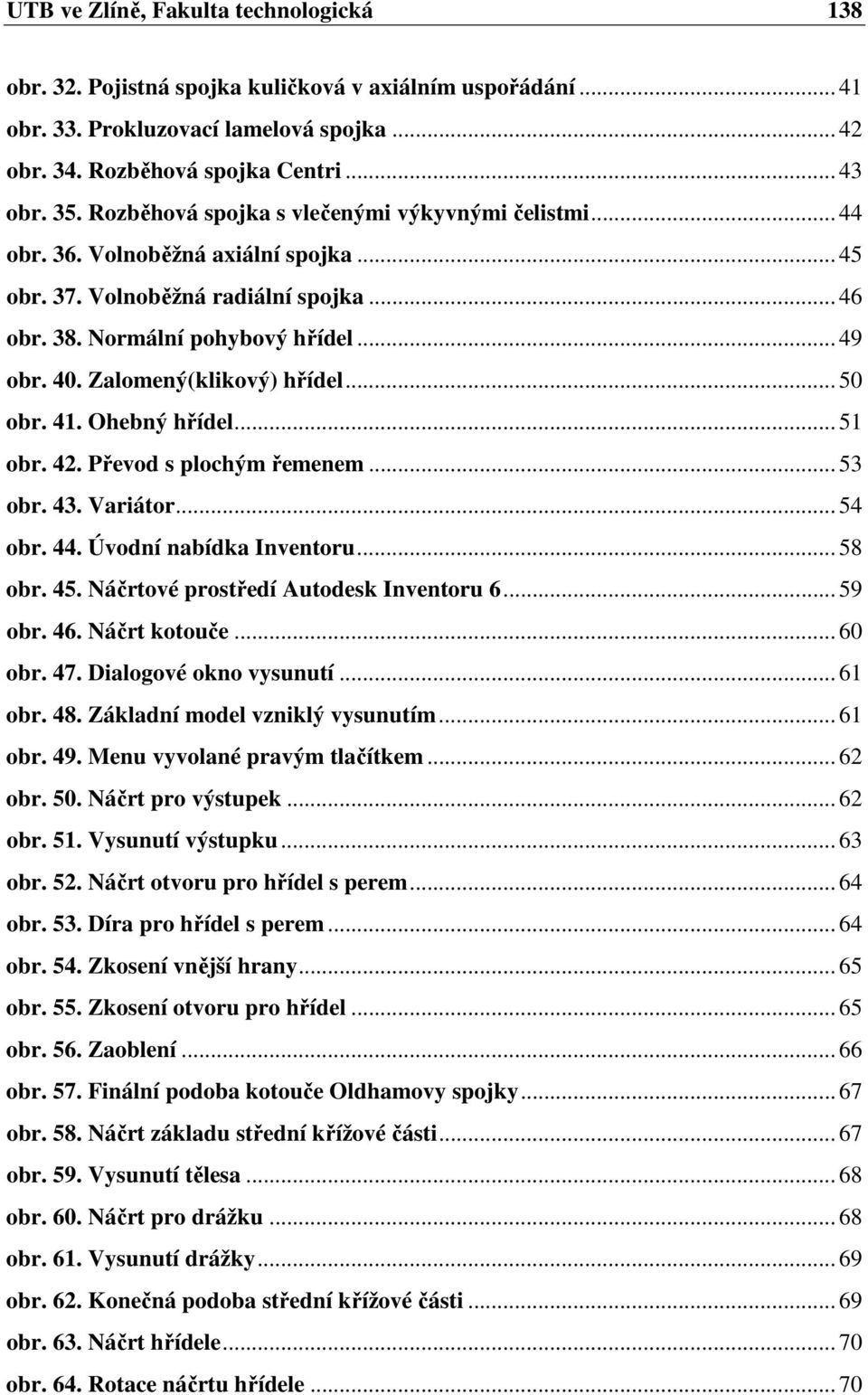 Zalomený(klikový) hřídel... 50 obr. 41. Ohebný hřídel... 51 obr. 42. Převod s plochým řemenem... 53 obr. 43. Variátor... 54 obr. 44. Úvodní nabídka Inventoru... 58 obr. 45.