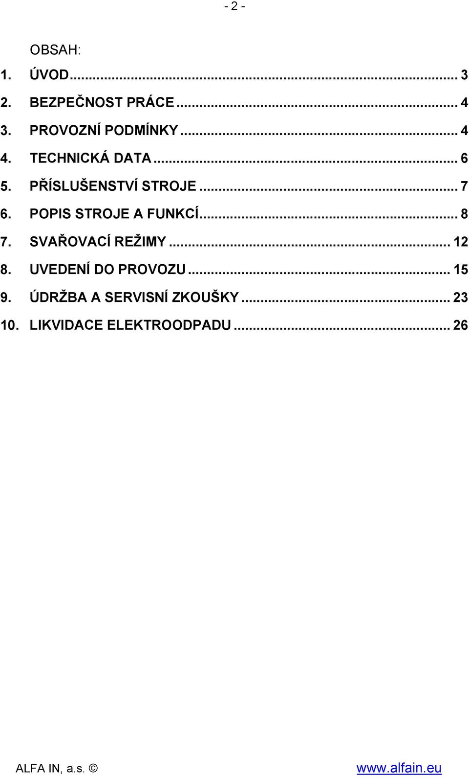 .. 7 6. POPIS STROJE A FUNKCÍ... 8 7. SVAŘOVACÍ REŽIMY... 12 8.