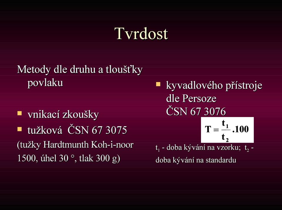 30, tlak 300 g) kyvadlového přístroje dle Persoze ČSN 67