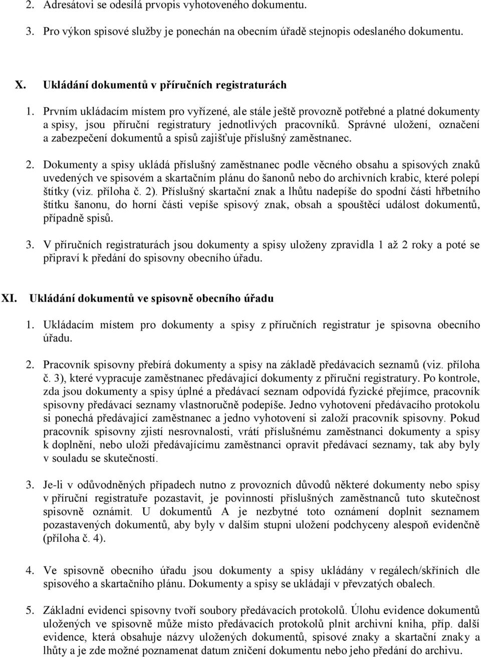 Správné uložení, označení a zabezpečení dokumentů a spisů zajišťuje příslušný zaměstnanec. 2.