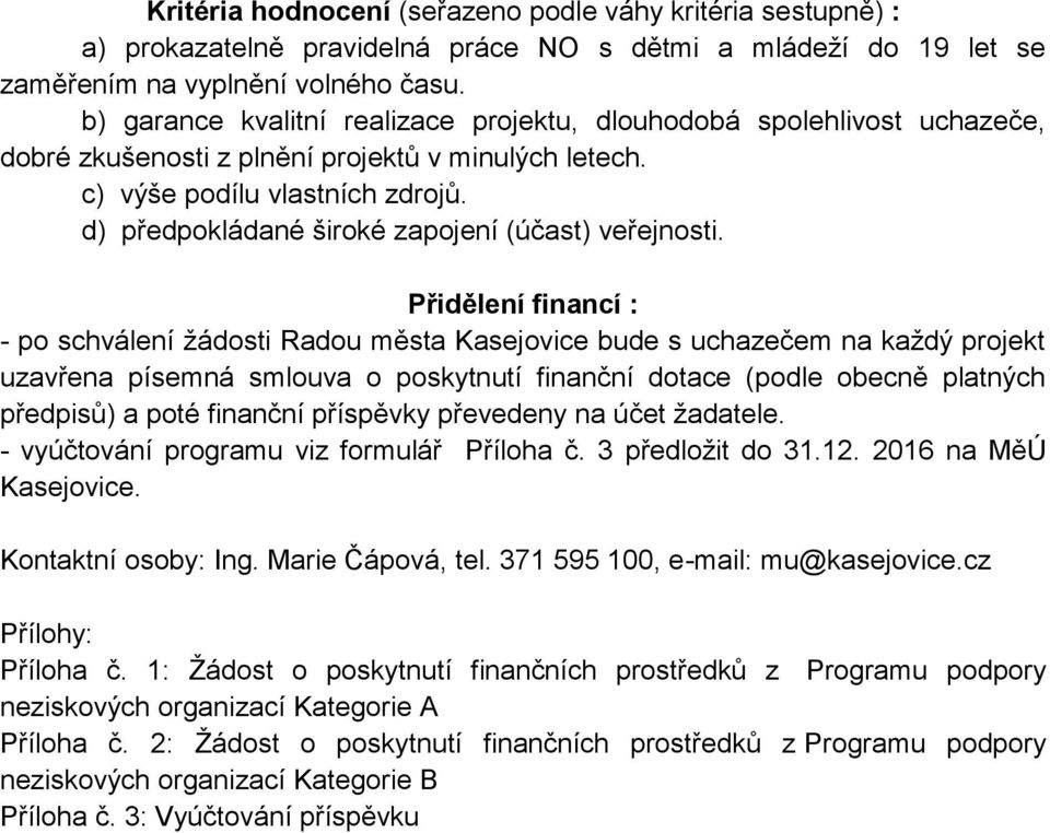 d) předpokládané široké zapojení (účast) veřejnosti.