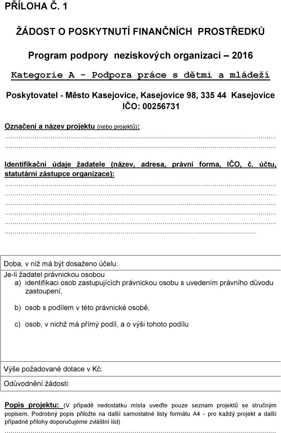 IČO: 00256731 Označení a název projektu (nebo projektů): Identifikační údaje žadatele (název, adresa, právní forma, IČO, č. účtu, statutární zástupce organizace):.