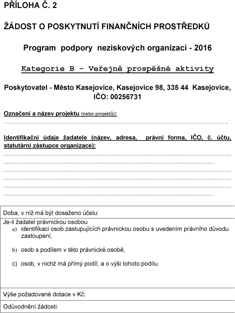 Kasejovice 98, 335 44 Kasejovice, IČO: 00256731 Označení a název projektu (nebo projektů):. Identifikační údaje žadatele (název, adresa, právní forma, IČO, č.