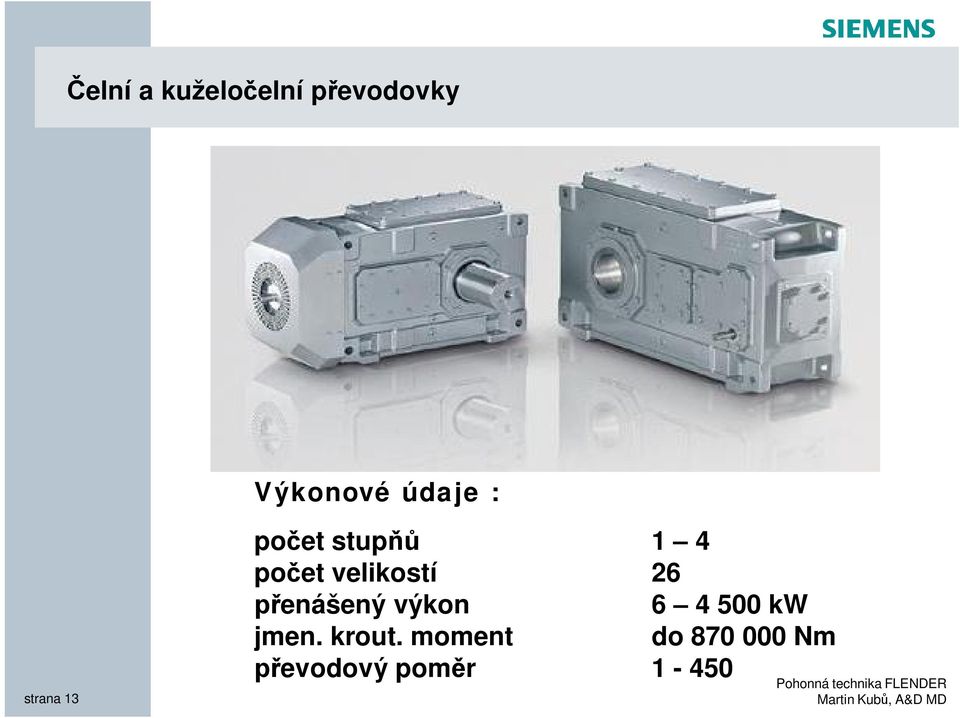 velikostí 26 přenášený výkon 6 4 500 kw