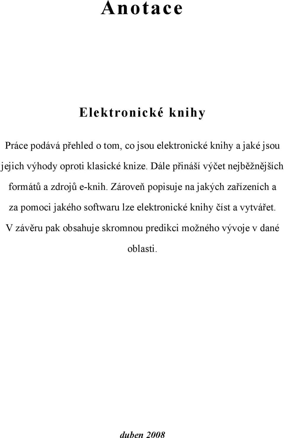 Zároveň popisuje na jakých zařízeních a za pomoci jakého softwaru lze elektronické knihy číst