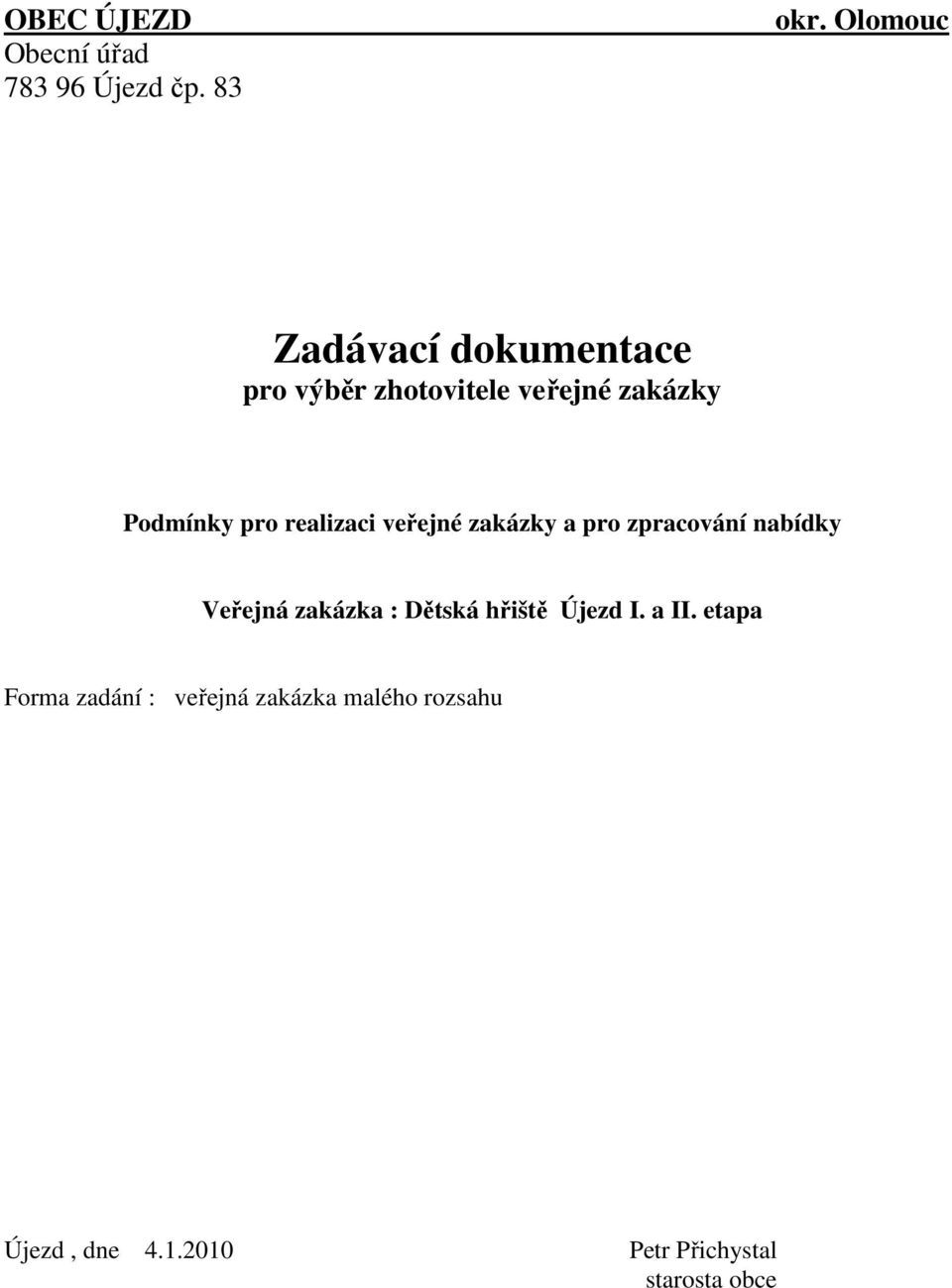 realizaci veřejné zakázky a pro zpracování nabídky Veřejná zakázka : Dětská