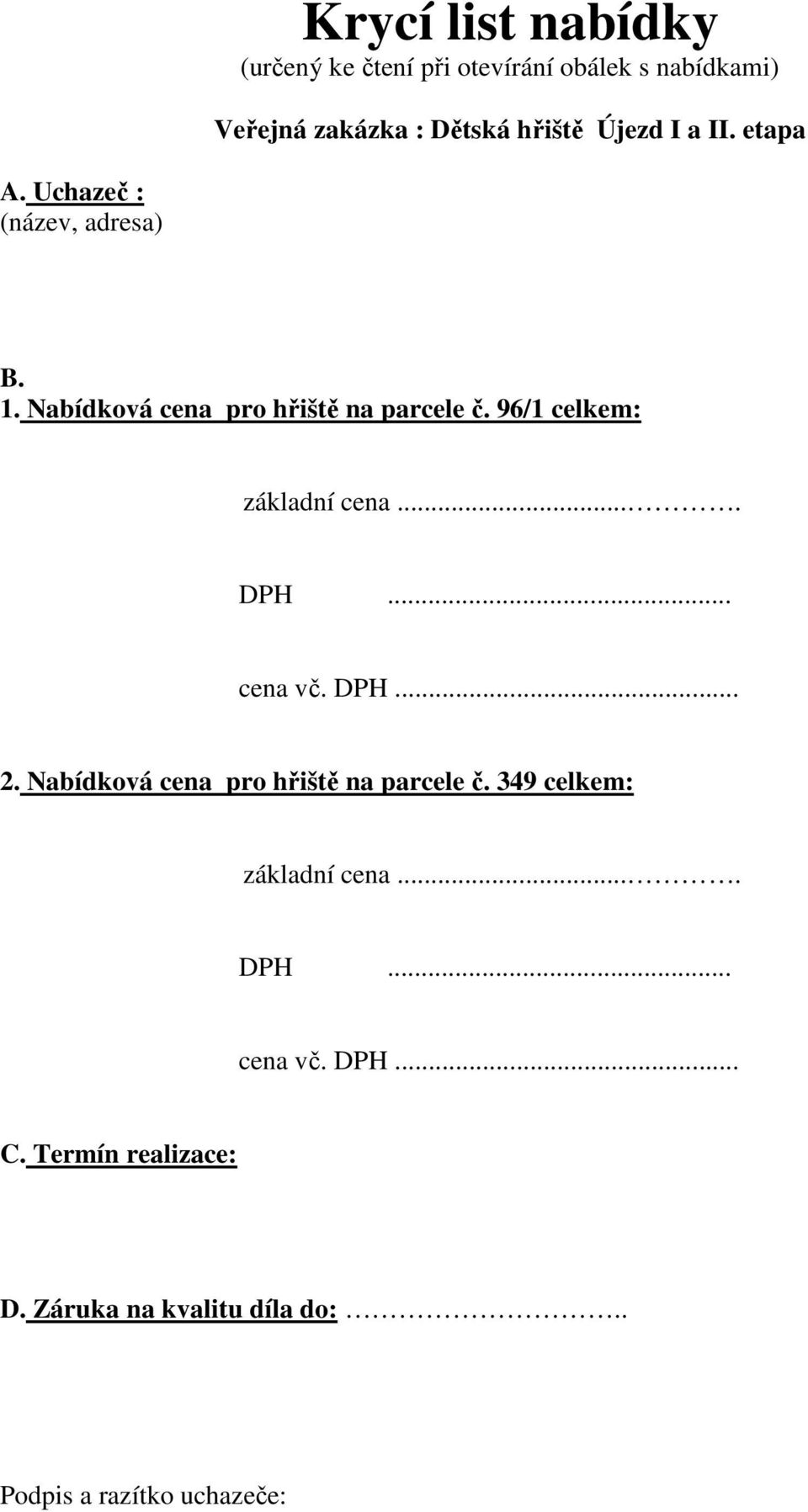 96/1 celkem: základní cena.... DPH... cena vč. DPH... 2. Nabídková cena pro hřiště na parcele č.