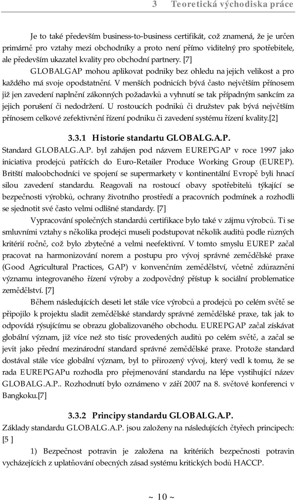 V menších podnicích bývá často největším přínosem již jen zavedení naplnění zákonných požadavků a vyhnutí se tak případným sankcím za jejich porušení či nedodržení.