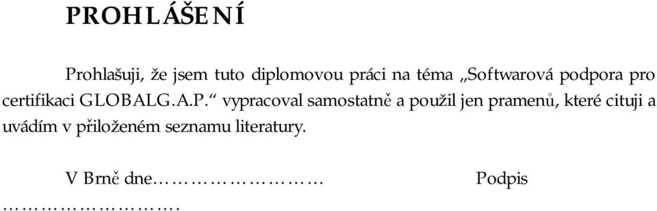 vypracoval samostatně a použil jen pramenů, které cituji