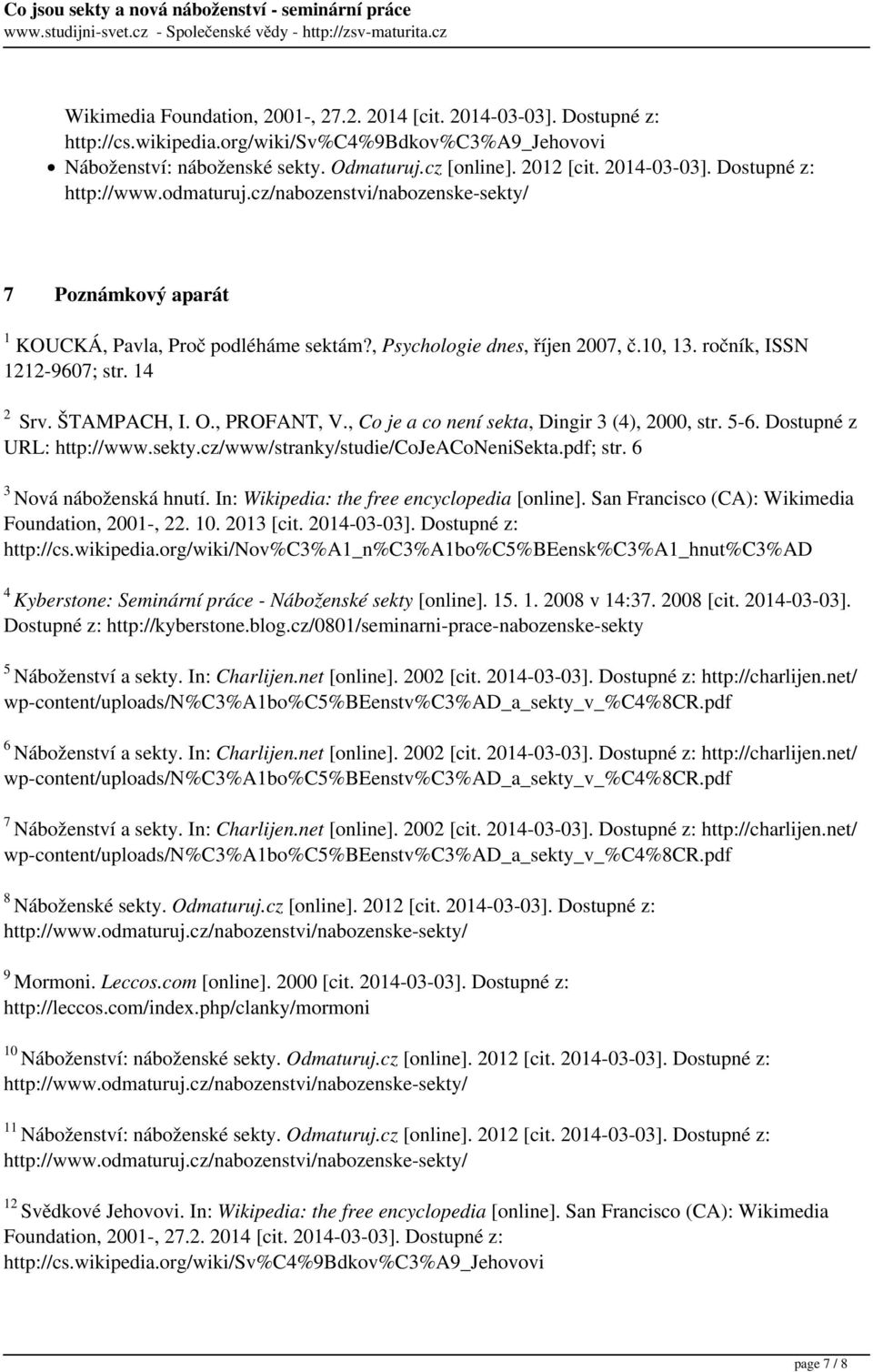 ročník, ISSN 1212-9607; str. 14 2 Srv. ŠTAMPACH, I. O., PROFANT, V., Co je a co není sekta, Dingir 3 (4), 2000, str. 5-6. Dostupné z URL: http://www.sekty.cz/www/stranky/studie/cojeaconenisekta.