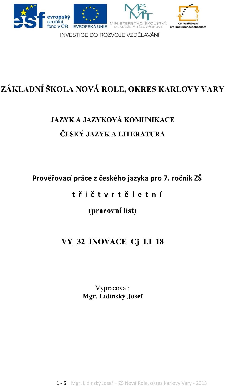 ročník ZŠ t ř i č t v r t ě l e t n í (pracovní list) VY_32_INOVACE_Cj_LI_18