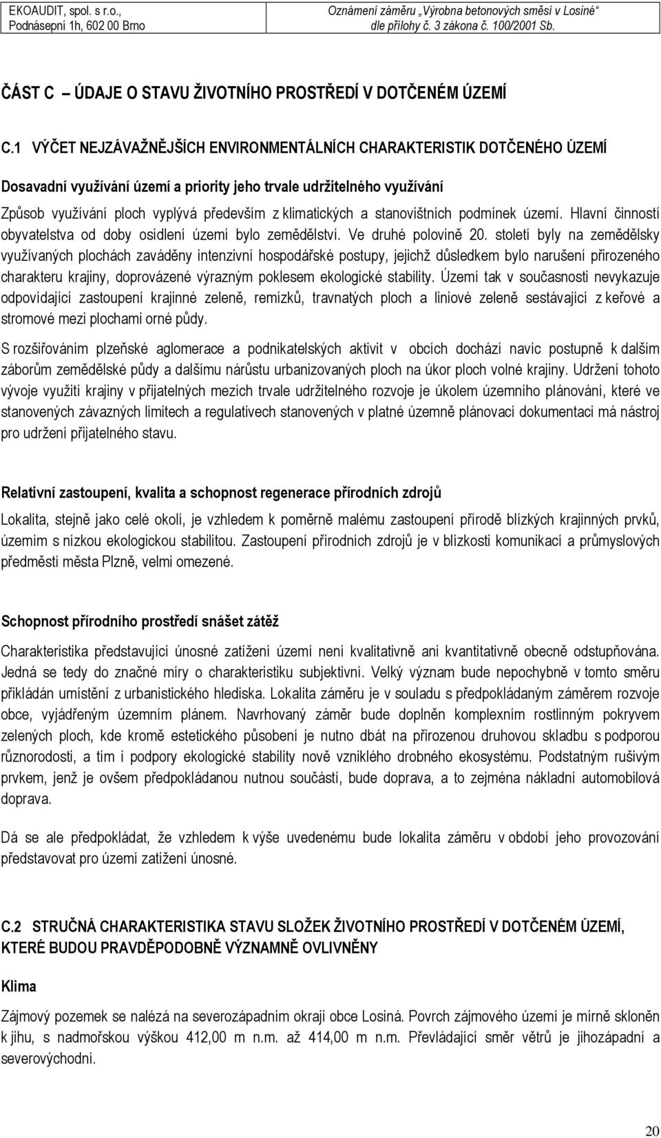 klimatických a stanovištních podmínek území. Hlavní činností obyvatelstva od doby osídlení území bylo zemědělství. Ve druhé polovině 20.