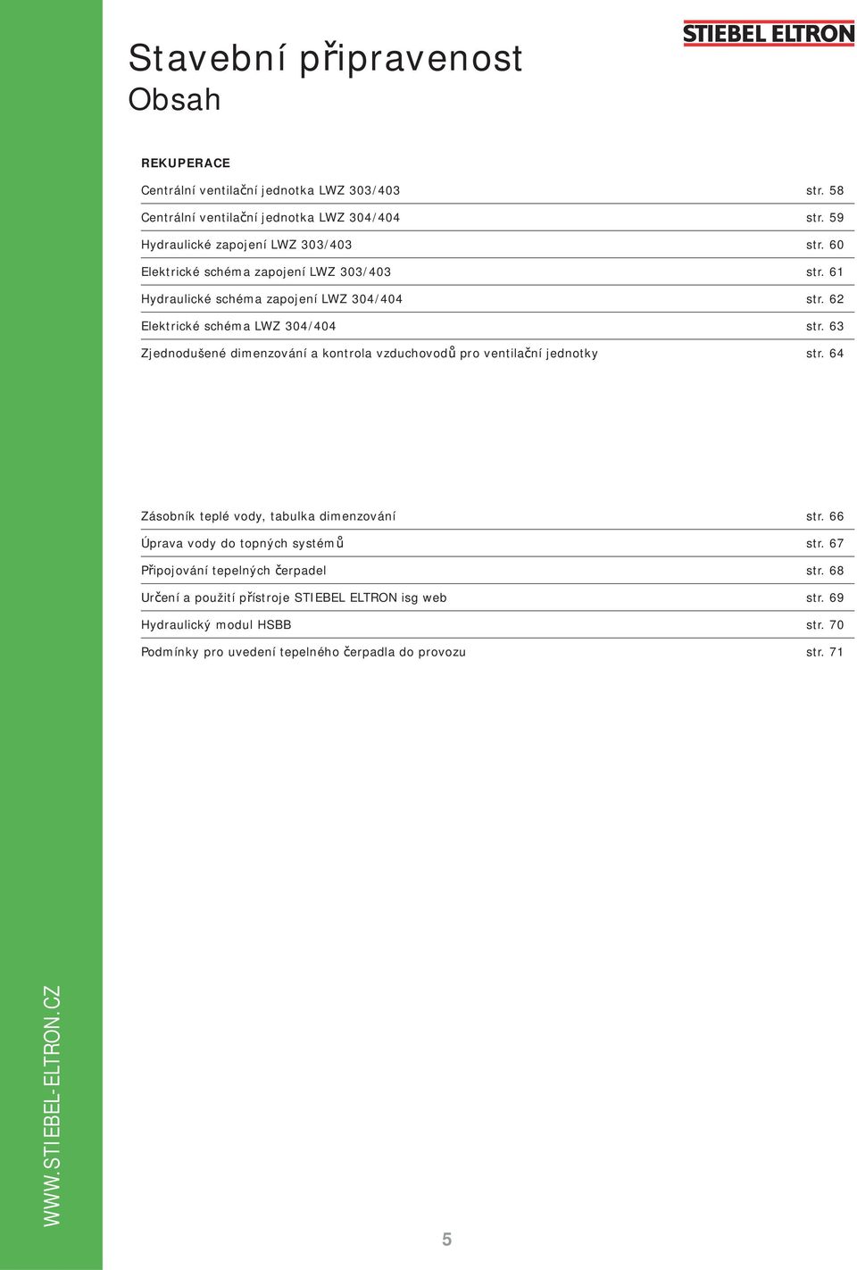 62 Elektrické schéma LWZ 304/404 str. 63 Zjednodušené dimenzování a kontrola vzduchovod pro ventila ní jednotky str. 64 Zásobník teplé vody, tabulka dimenzování str.