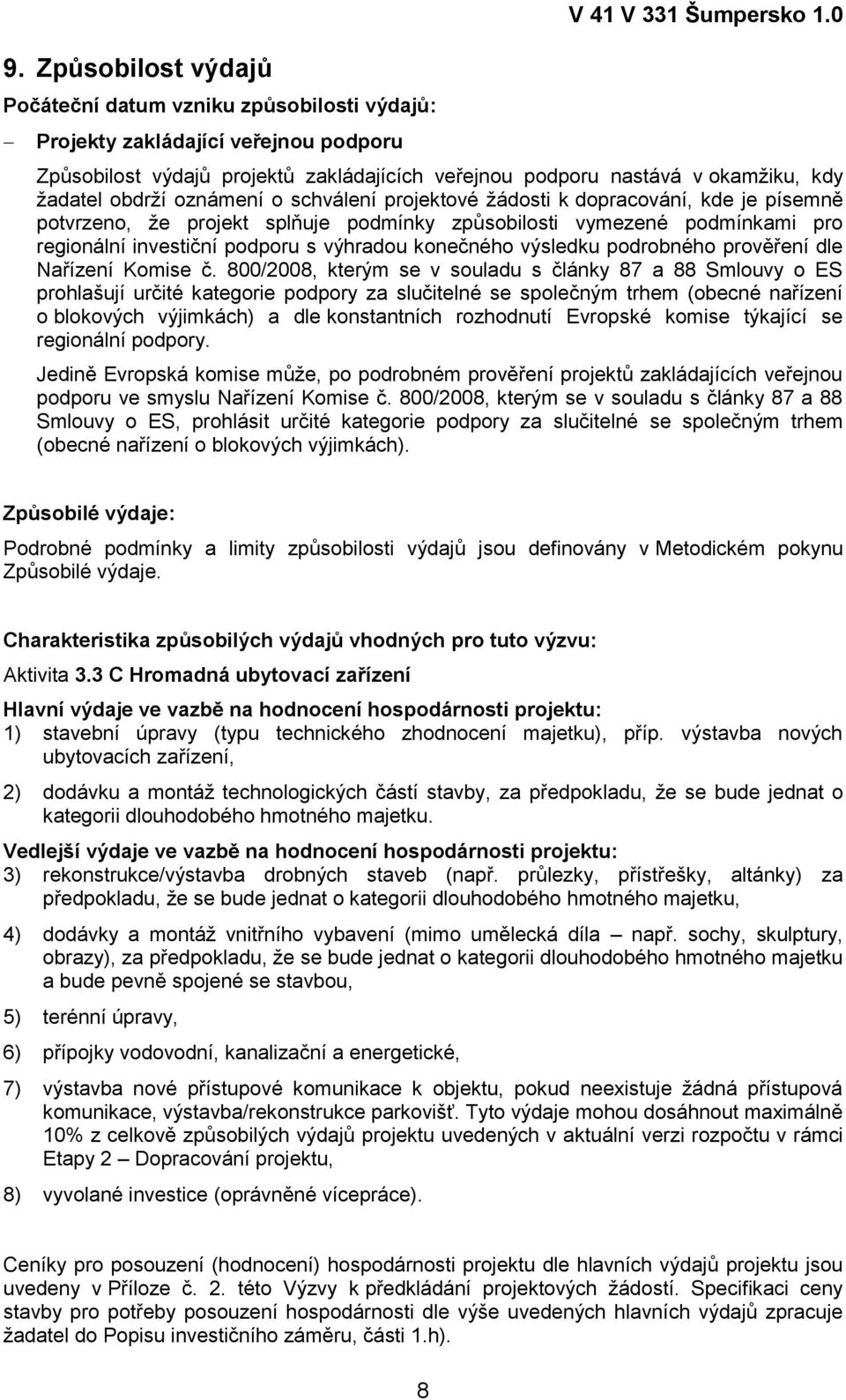 podmínky způsobilosti vymezené podmínkami pro regionální investiční podporu s výhradou konečného výsledku podrobného prověření dle Nařízení Komise č.