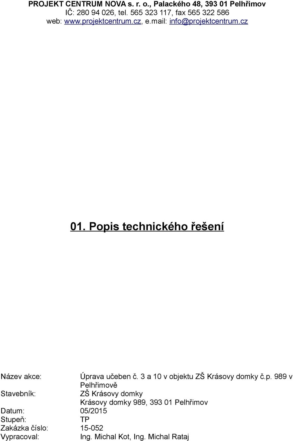 Popis technického řešení Název akce: Úprava učeben č. 3 a 10 v objektu ZŠ Krásovy domky č.p. 989 v Pelhřimově