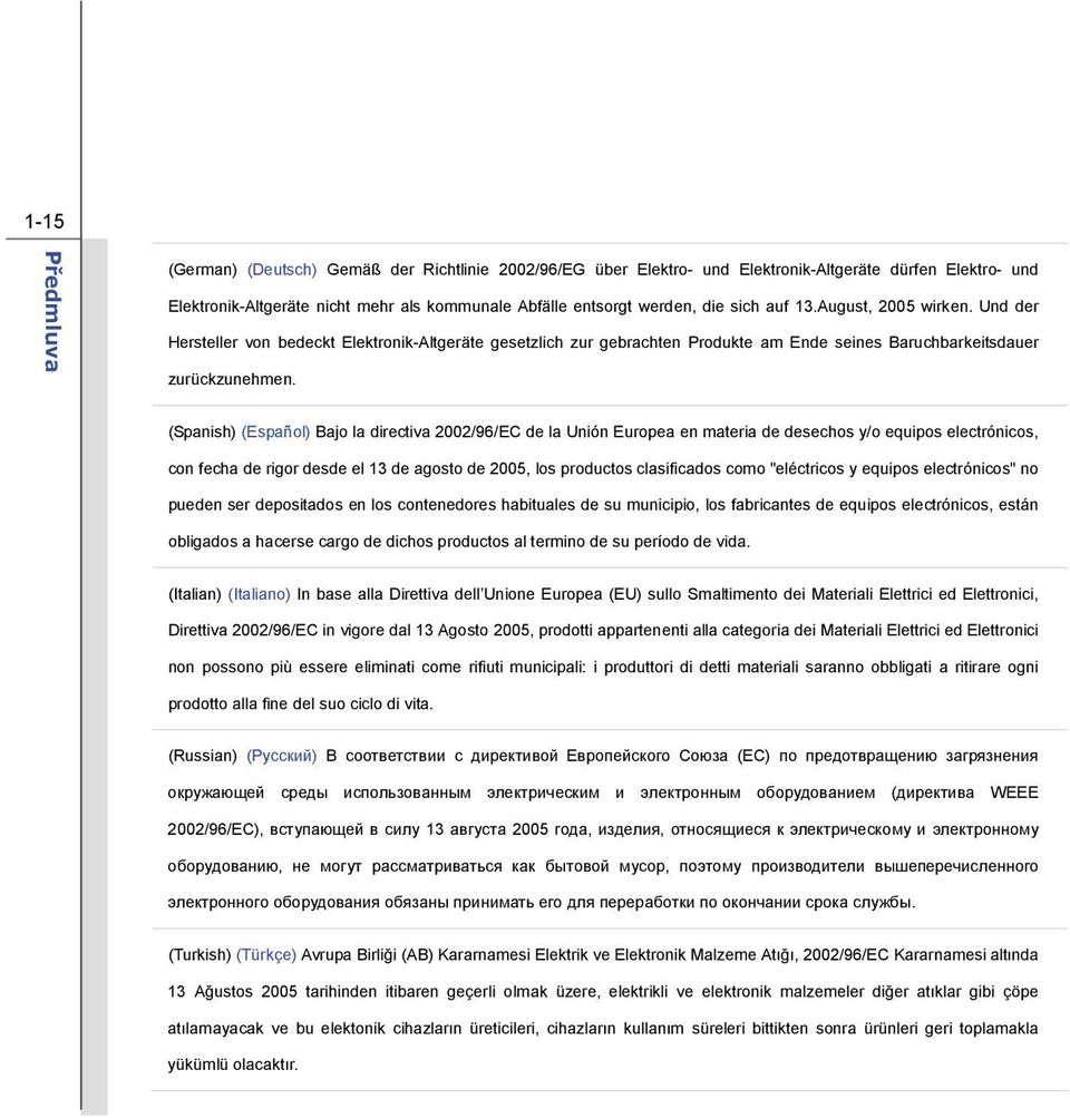 (Spanish) (Español) Bajo la directiva 2002/96/EC de la Unión Europea en materia de desechos y/o equipos electrónicos, con fecha de rigor desde el 13 de agosto de 2005, los productos clasificados como