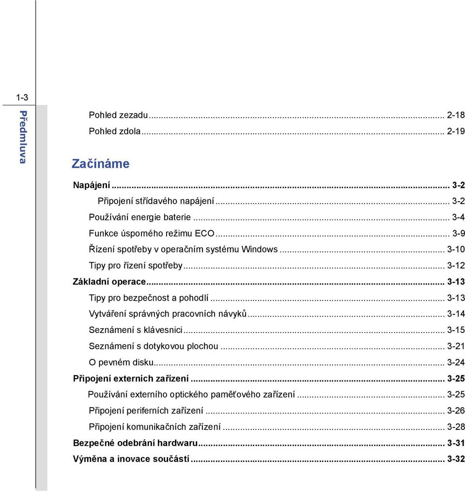 .. 3-13 Vytváření správných pracovních návyků... 3-14 Seznámení s klávesnici... 3-15 Seznámení s dotykovou plochou... 3-21 O pevném disku... 3-24 Připojení externích zařízení.