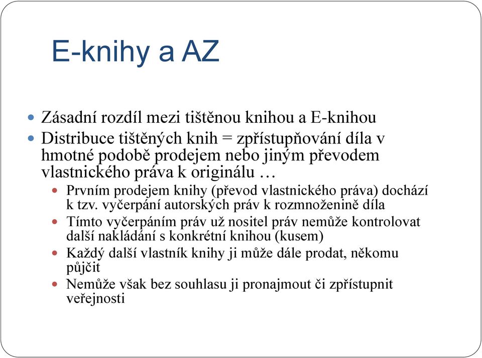 vyčerpání autorských práv k rozmnoženině díla Tímto vyčerpáním práv už nositel práv nemůže kontrolovat další nakládání s konkrétní