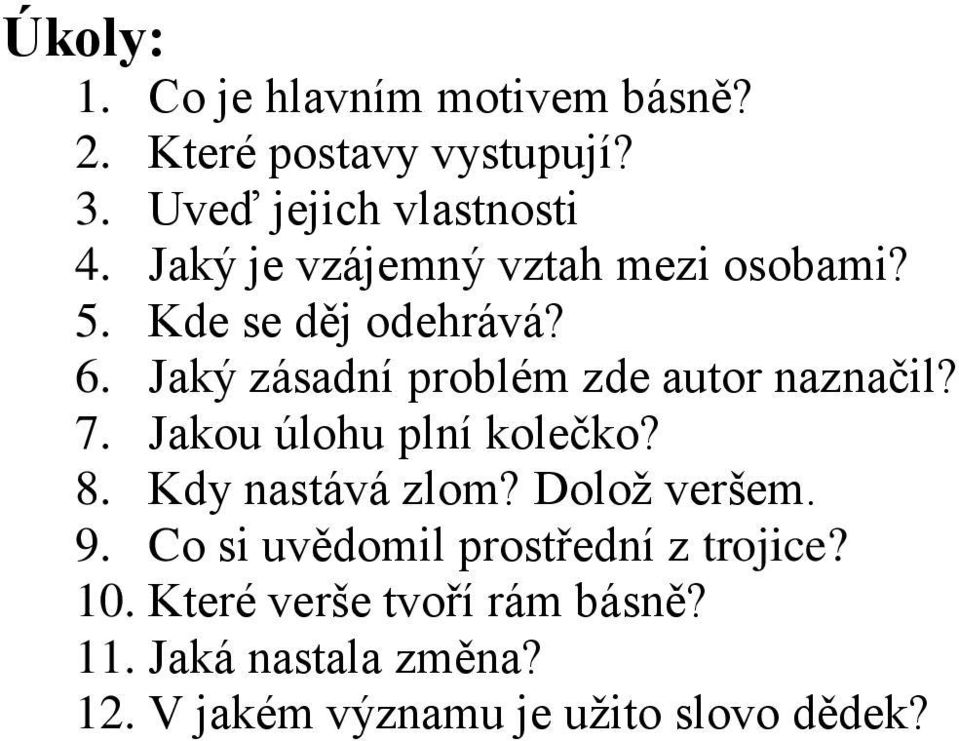 Jaký zásadní problém zde autor naznačil? 7. Jakou úlohu plní kolečko? 8. Kdy nastává zlom?